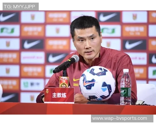 国足新任主帅邵佳一强调稳固防守是首要任务务实应对未来挑战